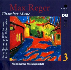 Chamber Music 3 by Max Reger ;   Mannheimer Streichquartett