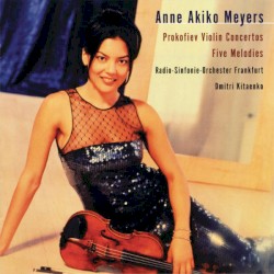 Violin Concertos / Five Melodies by Anne Akiko Meyers ,   Prokofiev ,   Radio-Sinfonie-Orchester Frankfurt ,   Dmitri Kitaenko