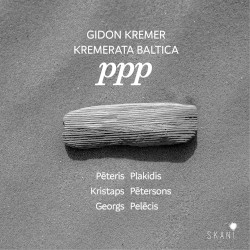 ppp by Pēteris Plakidis ,   Kristaps Pētersons ,   Georgs Pelēcis ;   Gidon Kremer ,   Kremerata Baltica