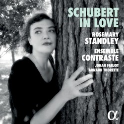 Schubert in Love by Schubert ;   Rosemary Standley ,   Ensemble Contraste ,   Johan Farjot ,   Arnaud Thorette