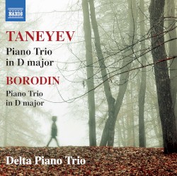 Taneyev: Piano Trio in D major / Borodin: Piano Trio in D major by Taneyev ,   Borodin ;   Delta Piano Trio
