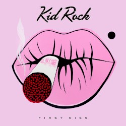 First Kiss by Kid Rock