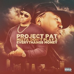 Mista Don’t Play 2: Everythangs Money by Project Pat