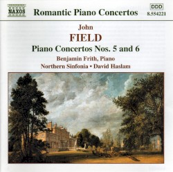 Piano Concertos nos. 5 and 6 by John Field ;   Northern Sinfonia ,   David Haslam ,   Benjamin Frith