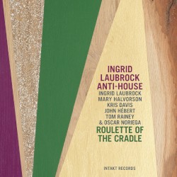 Roulette of the Cradle by Ingrid Laubrock Anti-House