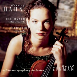 Beethoven: Concerto for Violin / Bernstein: Serenade by Beethoven ,   Bernstein ;   Hilary Hahn ,   Baltimore Symphony Orchestra ,   David Zinman