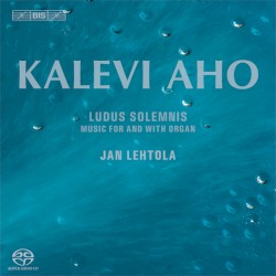 Ludus Solemnis: Music for and With Organ by Kalevi Aho ;   Jan Lehtola