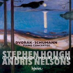 Piano Concertos by Dvořák ,   Schumann ;   Stephen Hough ,   City of Birmingham Symphony Orchestra ,   Andris Nelsons