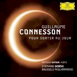 Pour sortir au jour by Guillaume Connesson ;   Mathieu Dufour ,   Brussels Philharmonic ,   Stéphane Denève