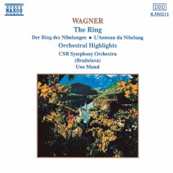 The Ring: Orchestral Highlights by Richard Wagner ;   Slovak Radio Symphony Orchestra ,   Uwe Mund