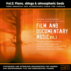 Royalty Free Music for Film & Documentary, Volume 2: More Piano and Atmospheric Beds by Simon Wilkinson