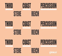 Steve Reich by Steve Reich ;   Third Coast Percussion