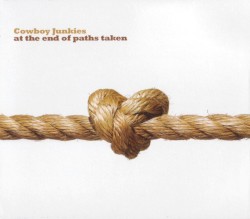 At the End of Paths Taken by Cowboy Junkies