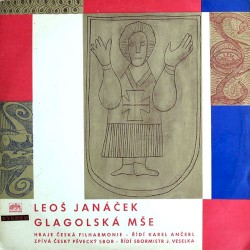 Glagolská mše by Leoš Janáček ;   Český pěvecký sbor ,   J. Veselka ,   Česká filharmonie ,   Karel Ančerl