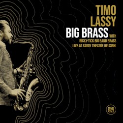 Big Brass (Live at Savoy Theatre Helsinki) by Timo Lassy  With   Ricky-Tick Big Band Brass