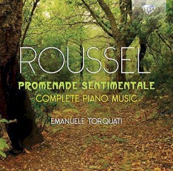 Promenade sentimentale: Complete Piano Music by Roussel ;   Emanuele Torquati