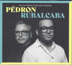 Pédron Rubalcaba by Pierrick Pédron  &   Gonzalo Rubalcaba
