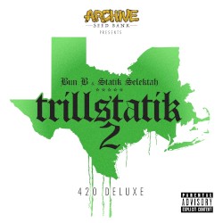 Trillstatik 2: The 420 Deluxe by Bun B  &   Statik Selektah