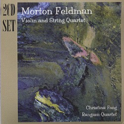 Violin and String Quartet by Morton Feldman ;   Christina Fong ,   Rangzen Quartet