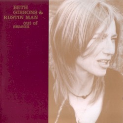 Out of Season by Beth Gibbons  &   Rustin Man