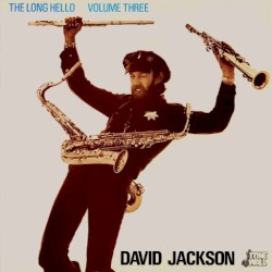 The Long Hello Volume Three by David Jackson