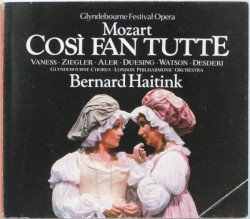 Così fan tutte by Mozart ;   Bernard Haitink ,   London Philharmonic Orchestra ,   Glyndebourne Chorus