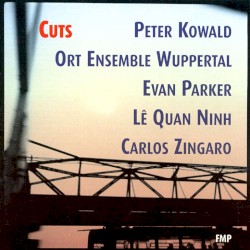Cuts by Peter Kowald ,   Ort Ensemble Wuppertal ,   Evan Parker ,   Lê Quan Ninh ,   Carlos Zíngaro