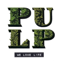 We Love Life by Pulp
