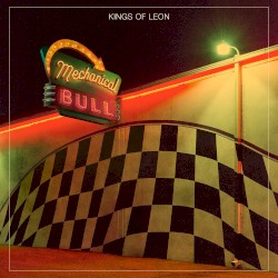 Mechanical Bull by Kings of Leon
