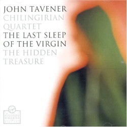 The Last Sleep of the Virgin / The Hidden Treasure by John Tavener ;   Chilingirian Quartet