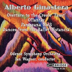 Overture to the Creole "Faust" / Ollantay / Pampeana no. 3 / Dances from the Ballet "Estancia" by Alberto Ginastera ;   Odense Symphony Orchestra ,   Jan Wagner