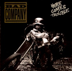 Here Comes Trouble by Bad Company