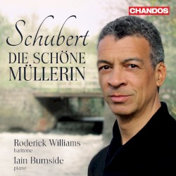 Die schöne Müllerin by Schubert ;   Roderick Williams ,   Iain Burnside
