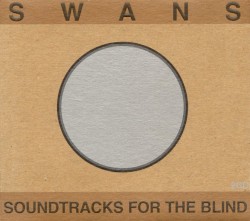 Soundtracks for the Blind by Swans