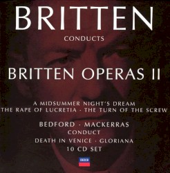 Britten Conducts Britten: Operas II: A Midsummer Night's Dream / The Rape Of Lucretia / The Turn Of The Screw / Bedford: Death In Venice / Mackerras: Gloriana by Benjamin Britten ;   Steuart Bedford ,   Charles Mackerras