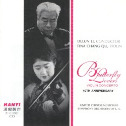 “Butterfly Lovers” Violin Concerto: 40th Anniversary by He Zhan-Hao  /   Chen Gang ;   Delun Li ,   Tina Chang Qu ,   United Chinese Musicians Symphony Orchestra of Los Angeles