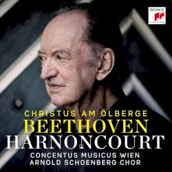 Christus am Ölberge by Beethoven ;   Harnoncourt ,   Concentus Musicus Wien ,   Arnold Schoenberg Chor