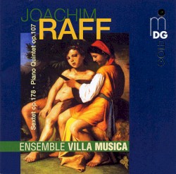 Sextet, op. 178 / Piano Quintet, op. 107 by Joachim Raff ;   Ensemble Villa Musica