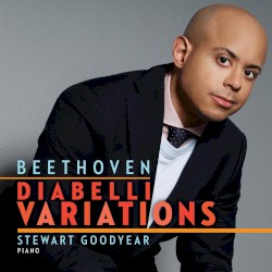Diabelli Variations by Beethoven ;   Stewart Goodyear