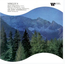Scènes historiques (excerpts) / Pelleas & Melisande (excerpts) / The Swan of Tuonela / Rakastava by Sibelius ;   Sir John Barbirolli ,   Hallé Orchestra