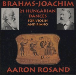 21 Hungarian Dances by Brahms ,   Joachim ;   Aaron Rosand