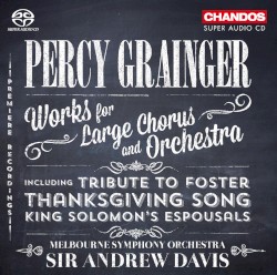 Works for Large Chorus and Orchestra by Percy Grainger ;   Melbourne Symphony Orchestra ,   Sir Andrew Davis