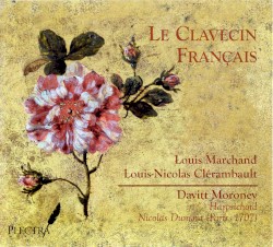 Le Clavecin Français – Louis Marchand, Louis-Nicolas Clérambault by Louis Marchand ,   Louis‐Nicolas Clérambault ;   Davitt Moroney