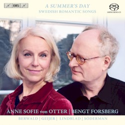 A Summer’s Day: Swedish Romantic Songs by Erik Gustaf Geijer ,   Franz Berwald ,   Adolf Fredrik Lindblad ,   August Söderman ;   Anne Sofie von Otter ,   Bengt Forsberg