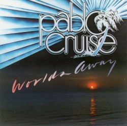 Worlds Away by Pablo Cruise