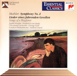 Symphony no. 4 / Songs of a Wayfarer by Mahler ;   Judith Raskin ,   Frederica von Stade ,   Cleveland Orchestra ,   George Szell ,   London Philharmonic ,   Andrew Davis