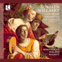 Chansons Madrigali Villanelle by Adriaen Willaert ;   Romanesque ,   Philippe Malfeyt
