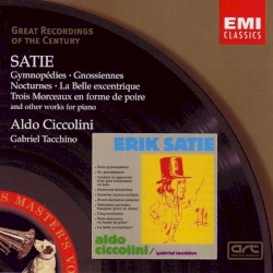 Gymnopédies / Gnossiennes / Nocturnes / La Belle Excentrique / Trois Morceaux en forme de poire (and other works for piano) by Erik Satie ;   Aldo Ciccolini