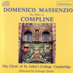 The Office of Compline by Domenico Massenzio ;   The Choir of St John’s College, Cambridge ,   George Guest