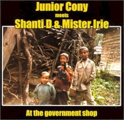 At the Government Shop by Junior Cony  meets   Shanti D  &   Mister Irie
